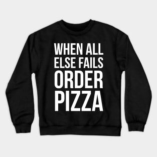 When All Else Fails Order Pizza Crewneck Sweatshirt